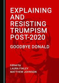 Cover image for Explaining and Resisting Trumpism Post-2020: Goodbye Donald