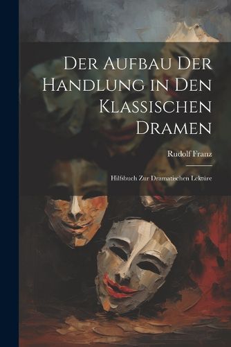 Cover image for Der Aufbau Der Handlung in Den Klassischen Dramen