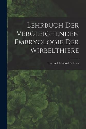 Lehrbuch der Vergleichenden Embryologie der Wirbelthiere