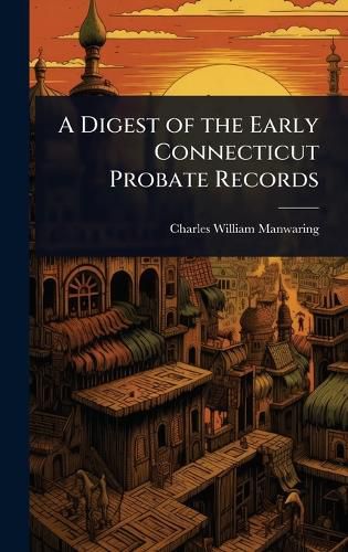 Cover image for A Digest of the Early Connecticut Probate Records