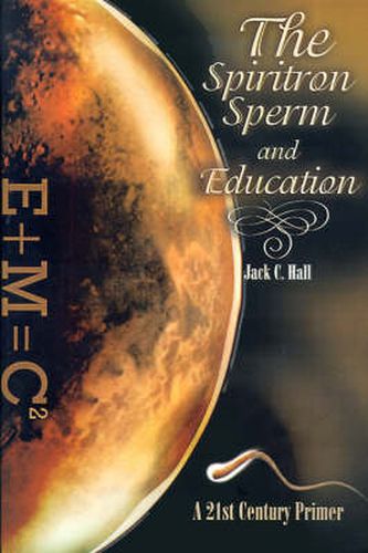 Cover image for The Spiritron Sperm and Education: A 21st Century Primer
