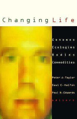 Changing Life: Genomes, Ecologies, Bodies, Commodities