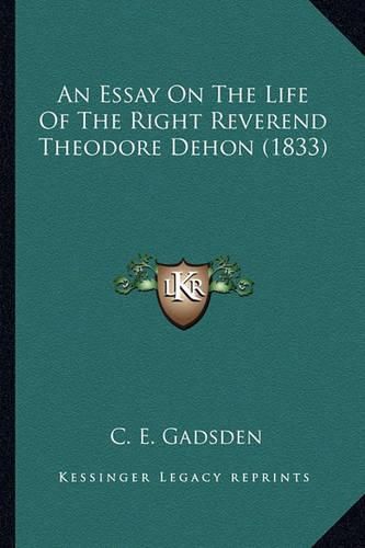 Cover image for An Essay on the Life of the Right Reverend Theodore Dehon (1833)