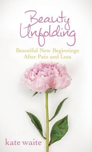 Cover image for Beauty Unfolding: Beautiful New Beginnings After Pain and Loss