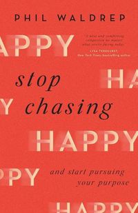 Cover image for Stop Chasing Happy: And Start Pursuing Your Purpose