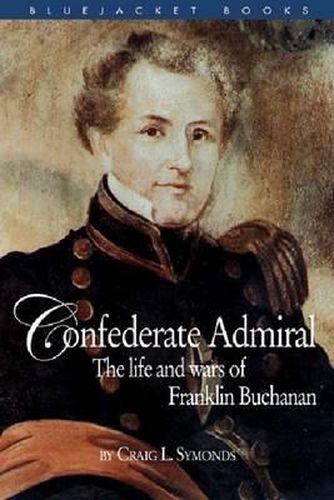 Cover image for Confederate Admiral: The Life and Wars of Franklin Buchanan