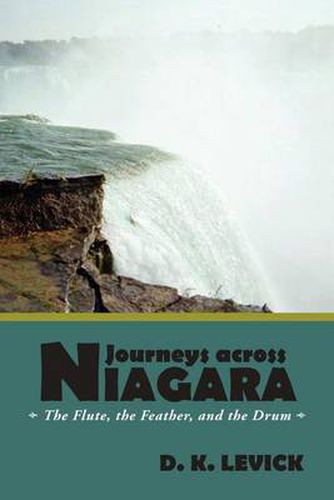 Cover image for Journeys Across Niagara: The Flute, the Feather, and the Drum