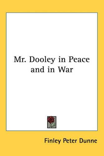 Cover image for Mr. Dooley in Peace and in War