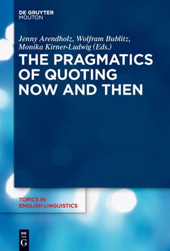 The Pragmatics of Quoting Now and Then