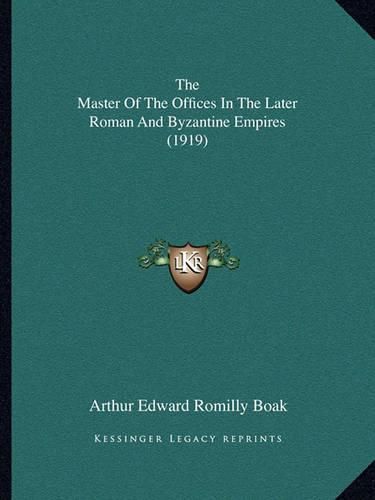 The Master of the Offices in the Later Roman and Byzantine Empires (1919)