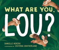 Cover image for What Are You, Lou?