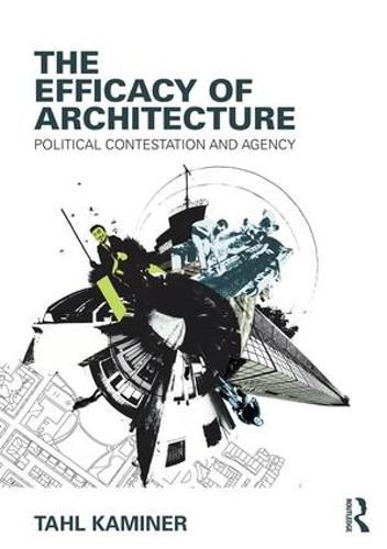 Cover image for The Efficacy of Architecture: Political Contestation and Agency