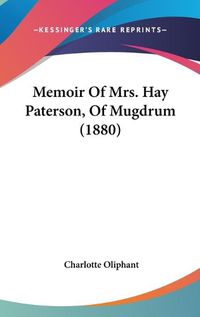 Cover image for Memoir of Mrs. Hay Paterson, of Mugdrum (1880)