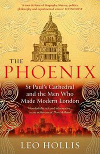 Cover image for The Phoenix: St. Paul's Cathedral And The Men Who Made Modern London