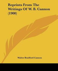 Cover image for Reprints from the Writings of W. B. Cannon (1900)