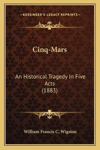 Cover image for Cinq-Mars: An Historical Tragedy in Five Acts (1883)