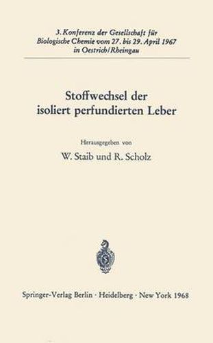Cover image for Stoffwechsel der Isoliert Perfundierten Leber: 3. Konferenz der Gesellschaft fur Biologische Chemie Vom 27. Bis 29. April 1967 in Oestrich/Rheingau