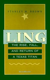 Cover image for Ling: The Rise, Fall, and Return of a Texas Titan