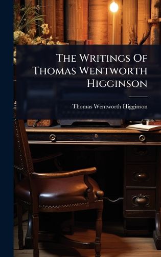 Cover image for The Writings Of Thomas Wentworth Higginson