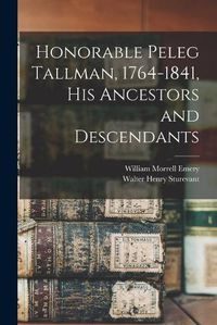 Cover image for Honorable Peleg Tallman, 1764-1841, His Ancestors and Descendants