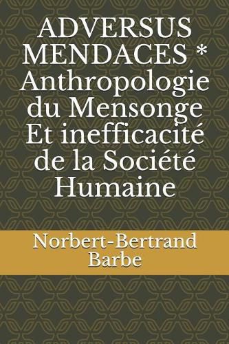 ADVERSUS MENDACES * Anthropologie du Mensonge Et inefficacit  de la Soci t  Humaine