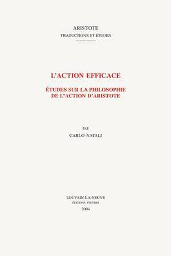 Cover image for L'action efficace: Etudes sur la philosophie de l'action d'Aristote