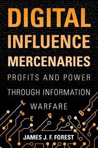 Cover image for Digital Influence Mercenaries: Profits and Power Through Information Warfare
