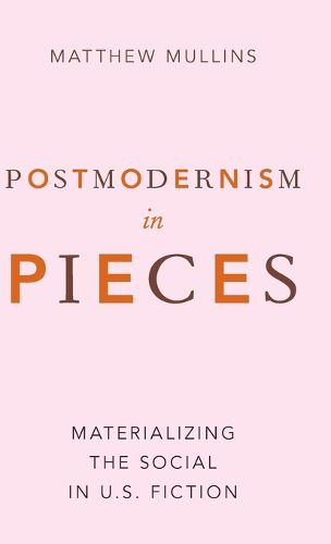 Cover image for Postmodernism in Pieces: Materializing the Social in U.S. Fiction