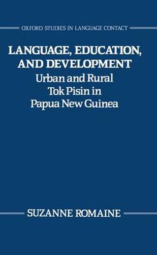 Cover image for Language, Education, and Development: Urban and Rural Tok Pisin in Papua New Guinea