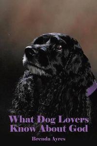 Cover image for What Dog Lovers Know About God