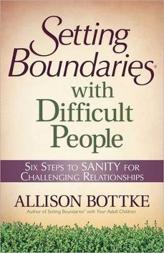 Setting Boundaries with Difficult People: Six Steps to SANITY for Challenging Relationships