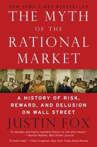 Cover image for The Myth of the Rational Market: A History of Risk, Reward, and Delusion on Wall Street