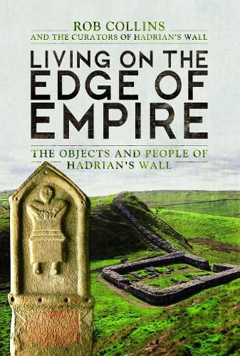 Cover image for Living on the Edge of Empire: The Objects and People of Hadrian's Wall