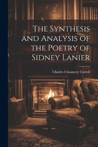 Cover image for The Synthesis and Analysis of the Poetry of Sidney Lanier