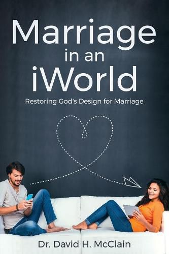 Cover image for Marriage in an iWorld: Restoring God's Design for Marriage