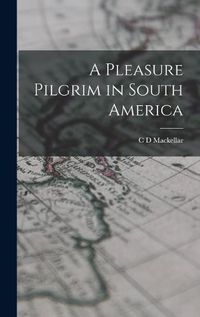 Cover image for A Pleasure Pilgrim in South America