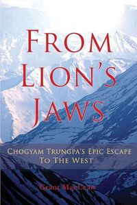 Cover image for From Lion's Jaws: Chogyam Trungpa's Epic Escape To The West