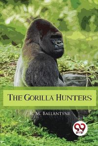 Cover image for The Gorilla Hunters