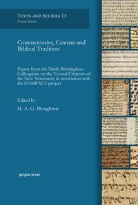 Cover image for Commentaries, Catenae and Biblical Tradition: Papers from the Ninth Birmingham Colloquium on the Textual Criticism of the New Testament, in association with the COMPAUL project