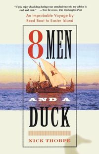 Cover image for 8 Men and a Duck: An Improbable Voyage by Reed Boat to Easter Island