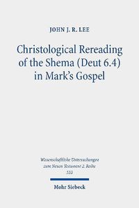 Cover image for Christological Rereading of the Shema (Deut 6.4) in Mark's Gospel