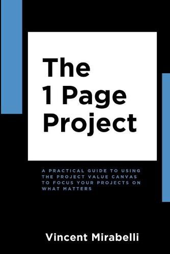 Cover image for The 1 Page Project: A Practical Guide to Using the Lean Project Canvas to Focus Your Projects on What Matters