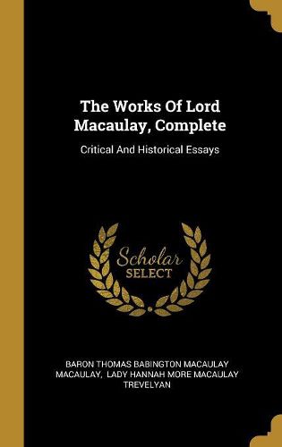 Cover image for The Works Of Lord Macaulay, Complete