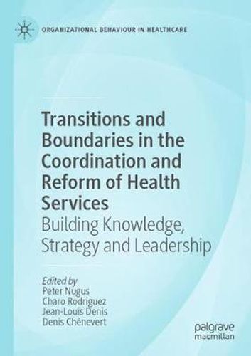 Transitions and Boundaries in the Coordination and Reform of Health Services: Building Knowledge, Strategy and Leadership