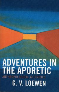 Cover image for Adventures in the Aporetic: Anthropological Alterities