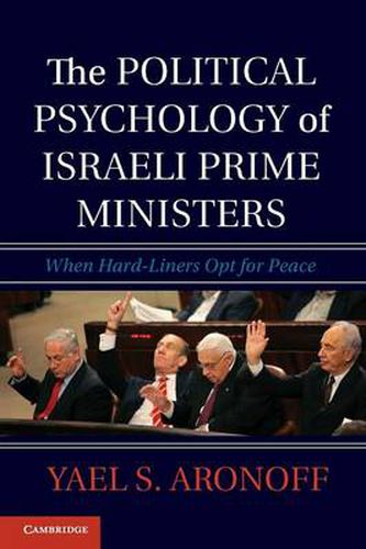 Cover image for The Political Psychology of Israeli Prime Ministers: When Hard-Liners Opt for Peace