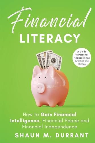 Cover image for Financial Literacy: How to Gain Financial Intelligence, Financial Peace and Financial Independence