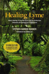 Cover image for Healing Lyme: Natural Healing of Lyme Borreliosis and the Coinfections Chlamydia and Spotted Fever Rickettsiosis, 2nd Edition