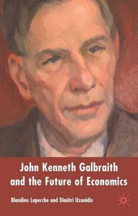 Cover image for John Kenneth Galbraith and the Future of Economics
