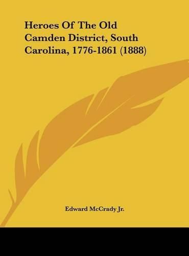 Heroes of the Old Camden District, South Carolina, 1776-1861 (1888)